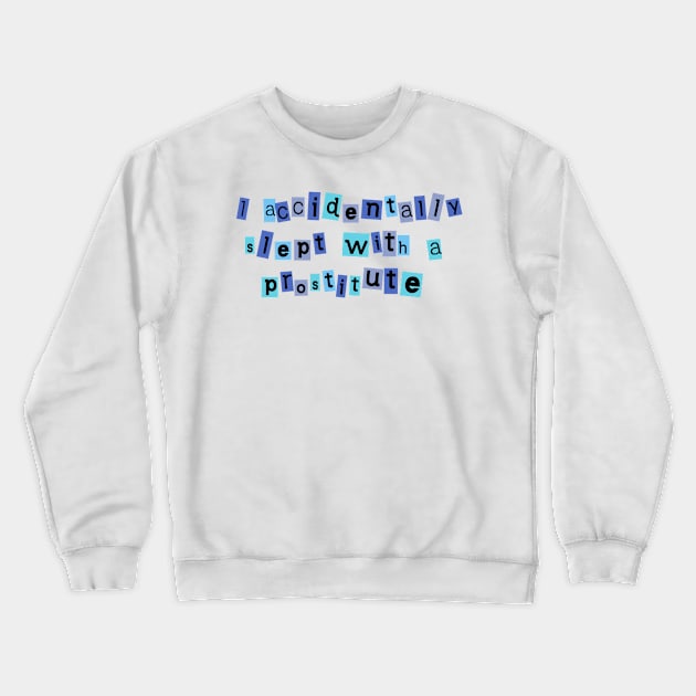 West Wing Quote I accidentally slept with a prostitute Crewneck Sweatshirt by baranskini